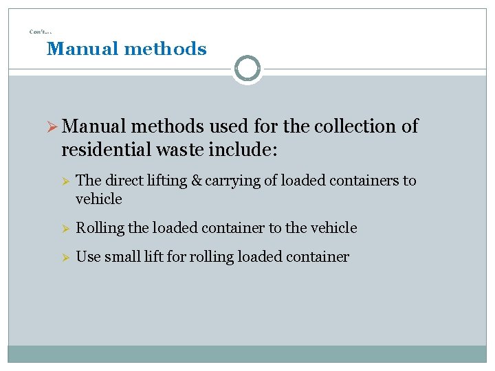 Con’t…. Manual methods Ø Manual methods used for the collection of residential waste include: