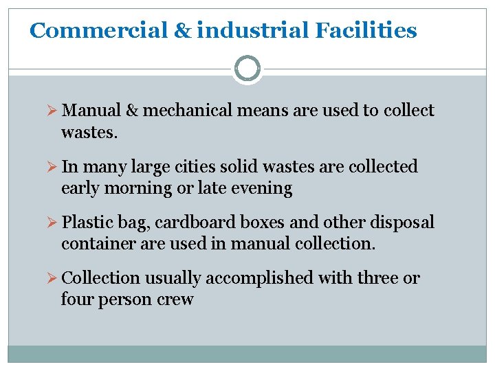 Commercial & industrial Facilities Ø Manual & mechanical means are used to collect wastes.