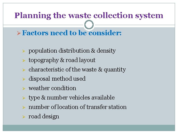 Planning the waste collection system Ø Factors need to be consider: Ø population distribution