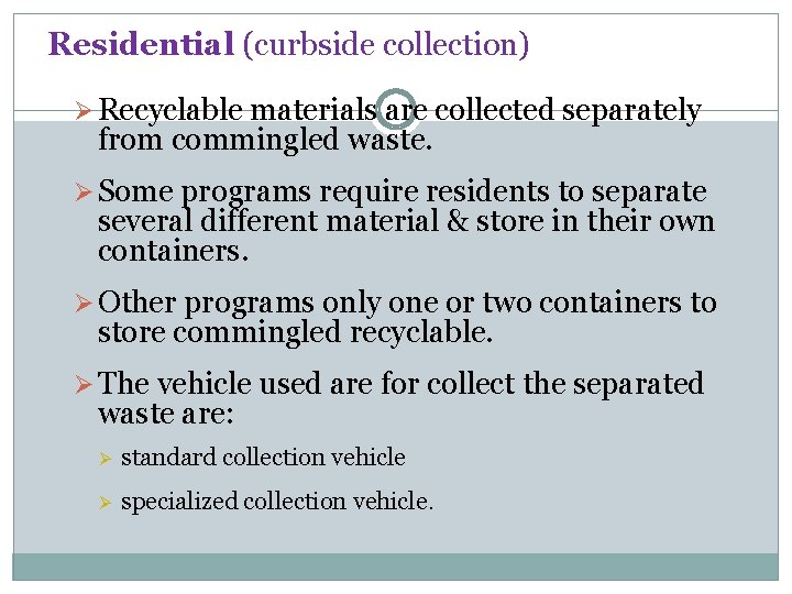 Residential (curbside collection) Ø Recyclable materials are collected separately from commingled waste. Ø Some