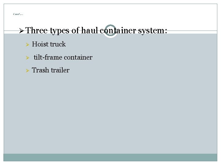 Cont’…. Ø Three types of haul container system: Ø Ø Ø Hoist truck tilt-frame