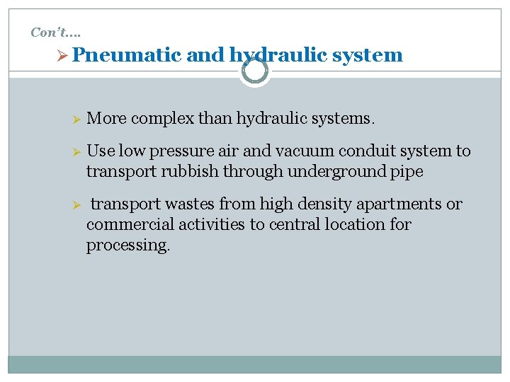 Con’t…. Ø Pneumatic and hydraulic system Ø More complex than hydraulic systems. Ø Use