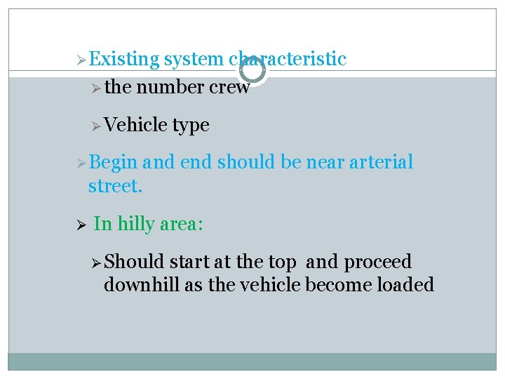 Ø Existing system characteristic Ø the number crew Ø Vehicle Ø Begin type and