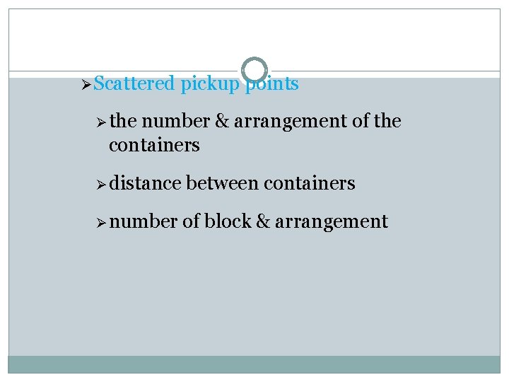 Ø Scattered pickup points Ø the number & arrangement of the containers Ø distance