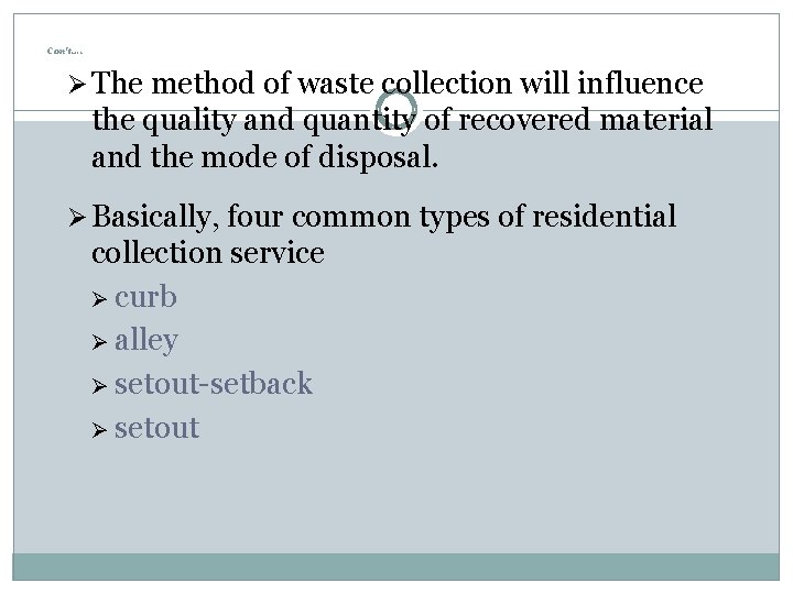 Con’t…. Ø The method of waste collection will influence the quality and quantity of