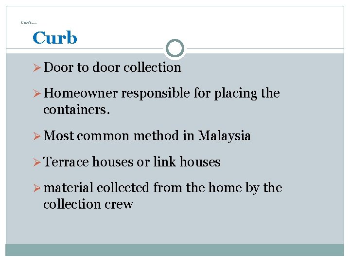 Con’t…. Curb Ø Door to door collection Ø Homeowner responsible for placing the containers.