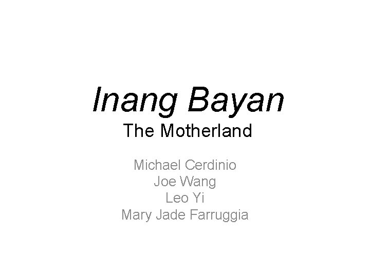 Inang Bayan The Motherland Michael Cerdinio Joe Wang Leo Yi Mary Jade Farruggia 