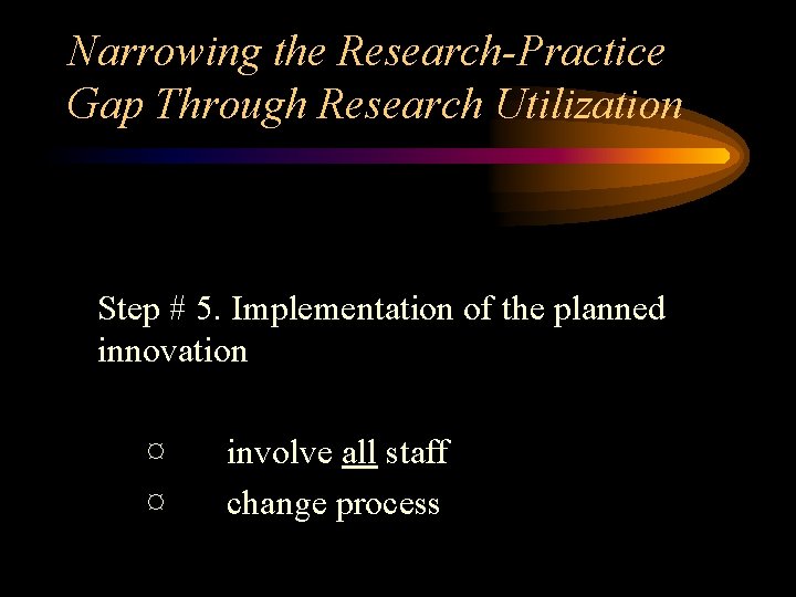 Narrowing the Research-Practice Gap Through Research Utilization Step # 5. Implementation of the planned