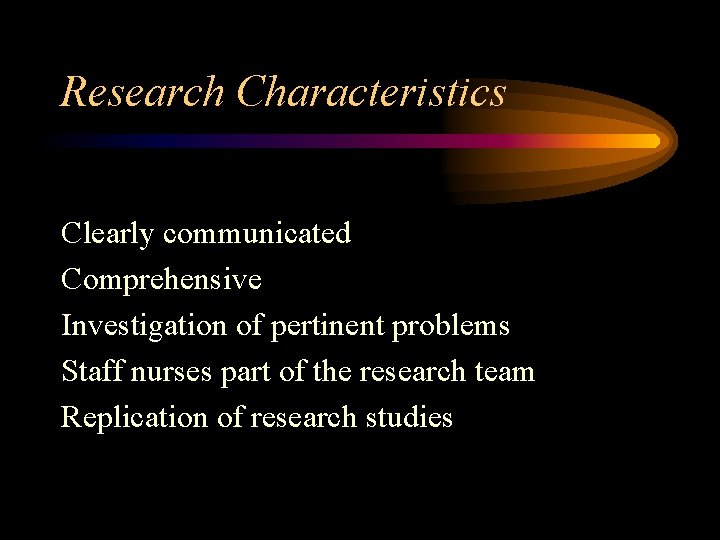 Research Characteristics Clearly communicated Comprehensive Investigation of pertinent problems Staff nurses part of the