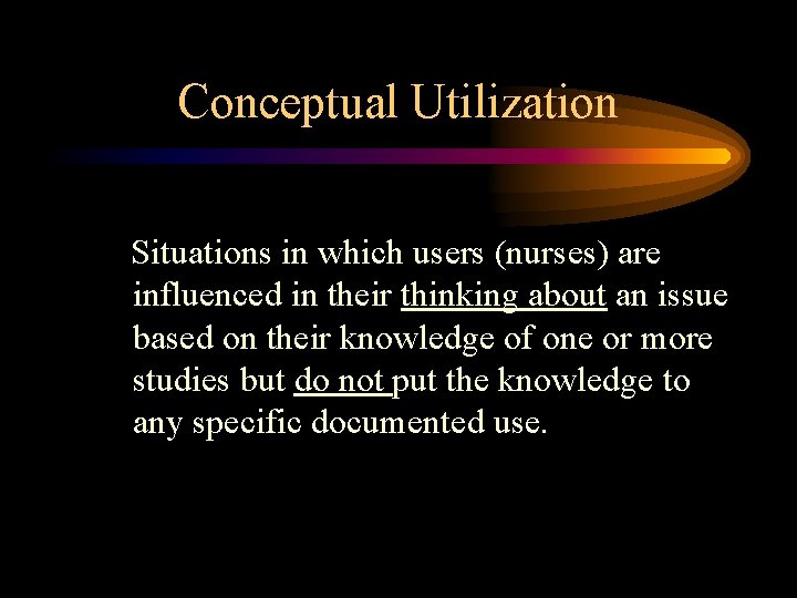 Conceptual Utilization Situations in which users (nurses) are influenced in their thinking about an