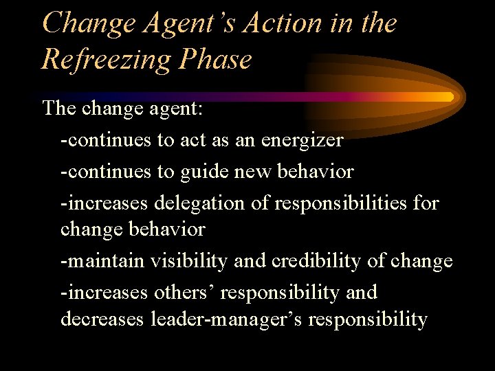 Change Agent’s Action in the Refreezing Phase The change agent: -continues to act as