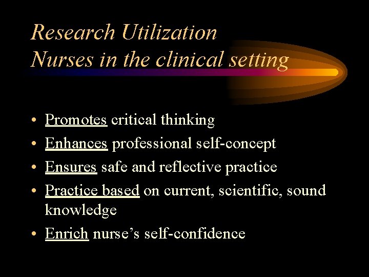 Research Utilization Nurses in the clinical setting • • Promotes critical thinking Enhances professional