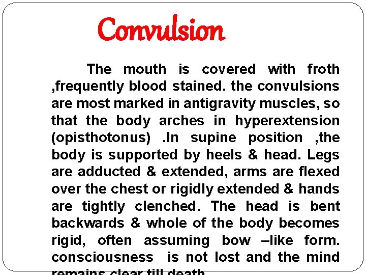 Convulsion The mouth is covered with froth , frequently blood stained. the convulsions are