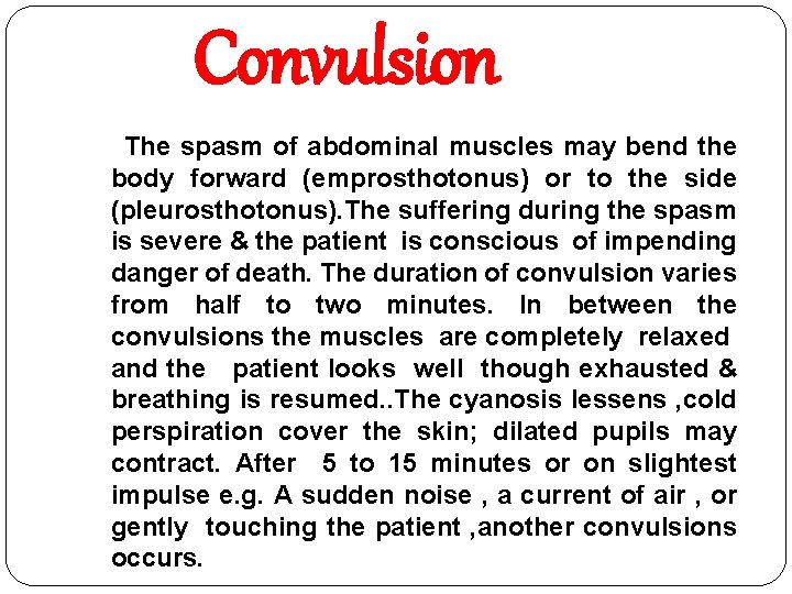 Convulsion The spasm of abdominal muscles may bend the body forward (emprosthotonus) or to