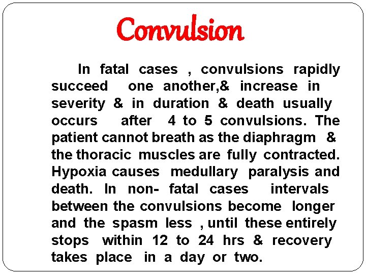 Convulsion In fatal cases , convulsions rapidly succeed one another, & increase in severity Convulsion In fatal cases , convulsions rapidly succeed one another, & increase in severity