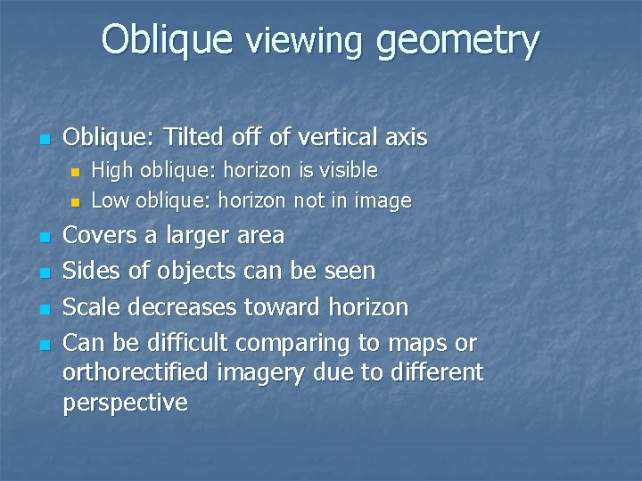 Oblique viewing geometry n Oblique: Tilted off of vertical axis n n n High