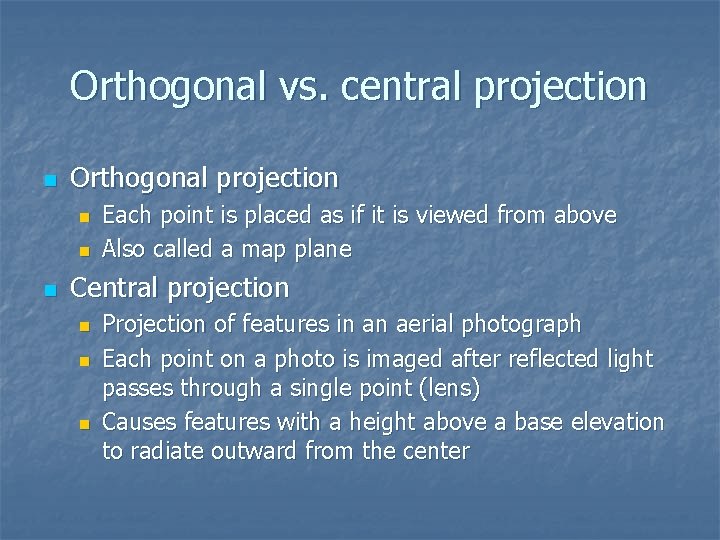 Orthogonal vs. central projection n Orthogonal projection n Each point is placed as if