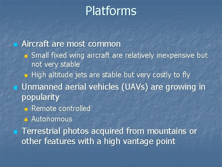 Platforms n Aircraft are most common n Unmanned aerial vehicles (UAVs) are growing in