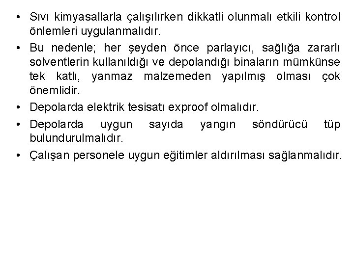 • Sıvı kimyasallarla çalışılırken dikkatli olunmalı etkili kontrol önlemleri uygulanmalıdır. • Bu nedenle; • Sıvı kimyasallarla çalışılırken dikkatli olunmalı etkili kontrol önlemleri uygulanmalıdır. • Bu nedenle;