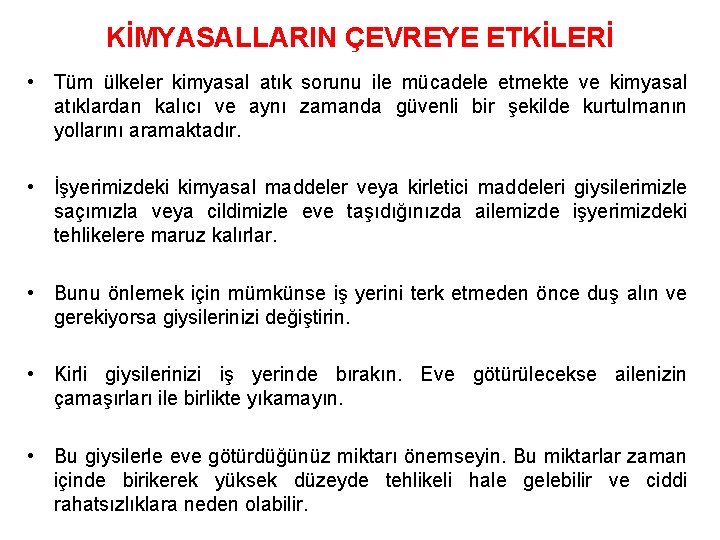 KİMYASALLARIN ÇEVREYE ETKİLERİ • Tüm ülkeler kimyasal atık sorunu ile mücadele etmekte ve kimyasal