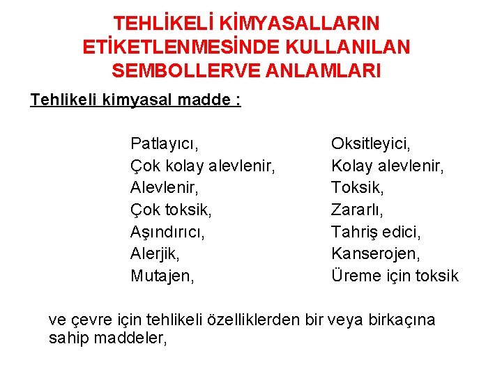 TEHLİKELİ KİMYASALLARIN ETİKETLENMESİNDE KULLANILAN SEMBOLLERVE ANLAMLARI Tehlikeli kimyasal madde : Patlayıcı, Çok kolay alevlenir,