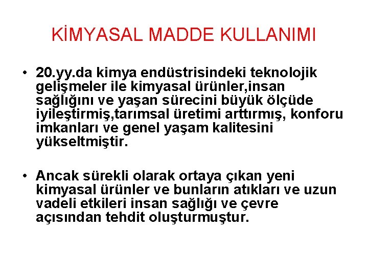 KİMYASAL MADDE KULLANIMI • 20. yy. da kimya endüstrisindeki teknolojik gelişmeler ile kimyasal ürünler,