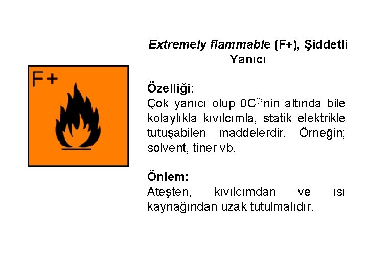 Extremely flammable (F+), Şiddetli Yanıcı Özelliği: Çok yanıcı olup 0 C 0’nin altında bile