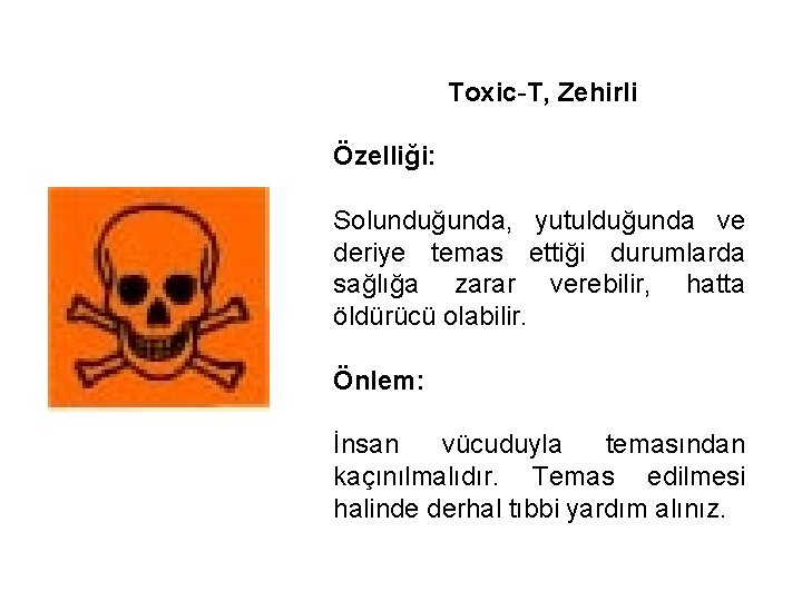 Toxic-T, Zehirli Özelliği: Solunduğunda, yutulduğunda ve deriye temas ettiği durumlarda sağlığa zarar verebilir, hatta