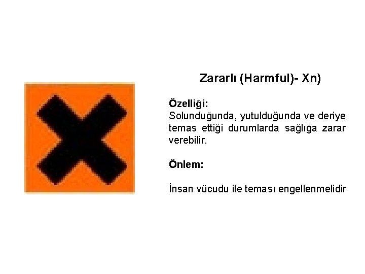 Zararlı (Harmful) Xn) Özelliği: Solunduğunda, yutulduğunda ve deriye temas ettiği durumlarda sağlığa zarar verebilir. Zararlı (Harmful) Xn) Özelliği: Solunduğunda, yutulduğunda ve deriye temas ettiği durumlarda sağlığa zarar verebilir.