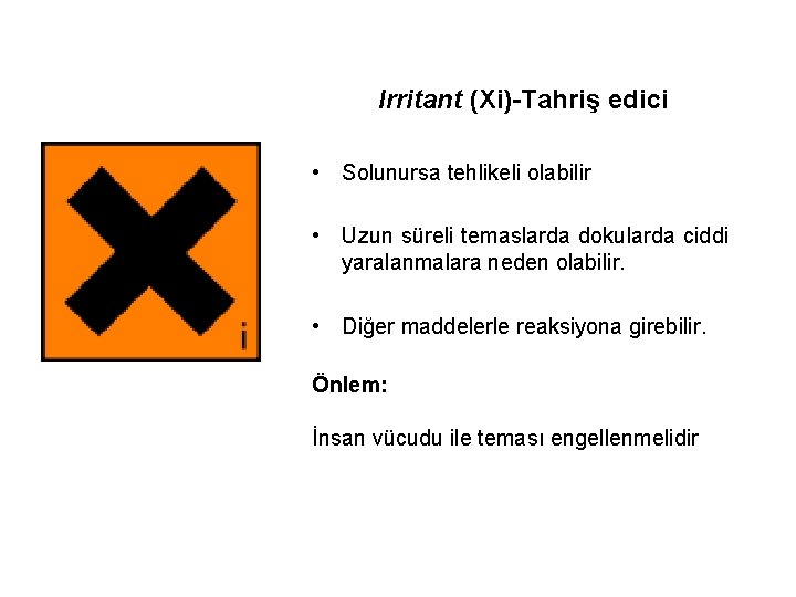 Irritant (Xi) Tahriş edici • Solunursa tehlikeli olabilir • Uzun süreli temaslarda dokularda ciddi