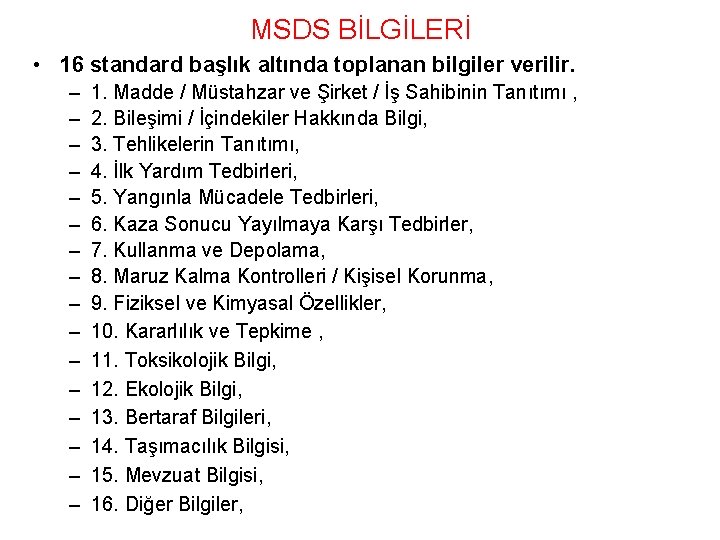 MSDS BİLGİLERİ • 16 standard başlık altında toplanan bilgiler verilir. – – – –