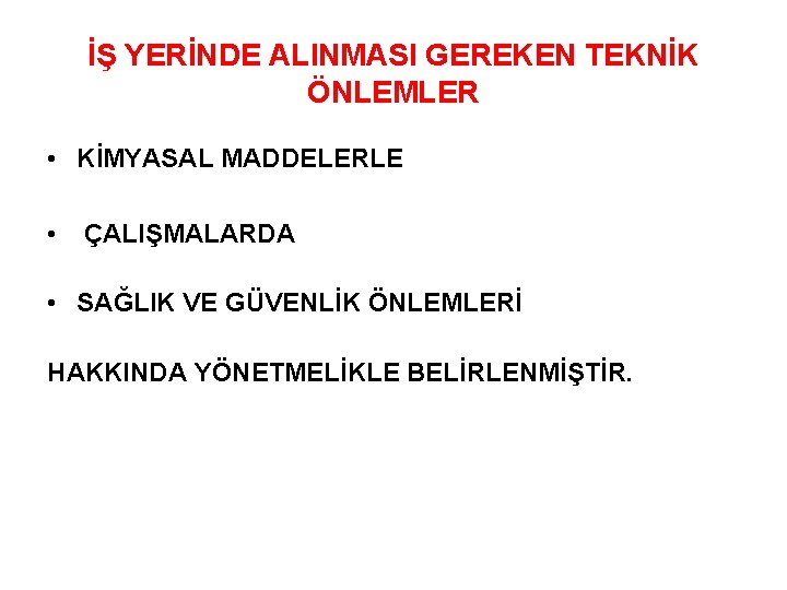 İŞ YERİNDE ALINMASI GEREKEN TEKNİK ÖNLEMLER • KİMYASAL MADDELERLE • ÇALIŞMALARDA • SAĞLIK VE