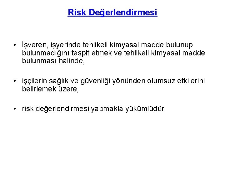 Risk Değerlendirmesi • İşveren, işyerinde tehlikeli kimyasal madde bulunup bulunmadığını tespit etmek ve tehlikeli