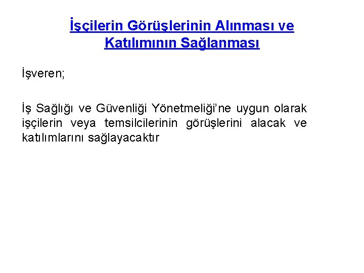 İşçilerin Görüşlerinin Alınması ve Katılımının Sağlanması İşveren; İş Sağlığı ve Güvenliği Yönetmeliği’ne uygun olarak