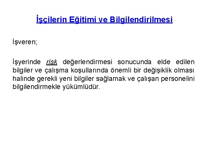 İşçilerin Eğitimi ve Bilgilendirilmesi İşveren; İşyerinde risk değerlendirmesi sonucunda elde edilen bilgiler ve çalışma