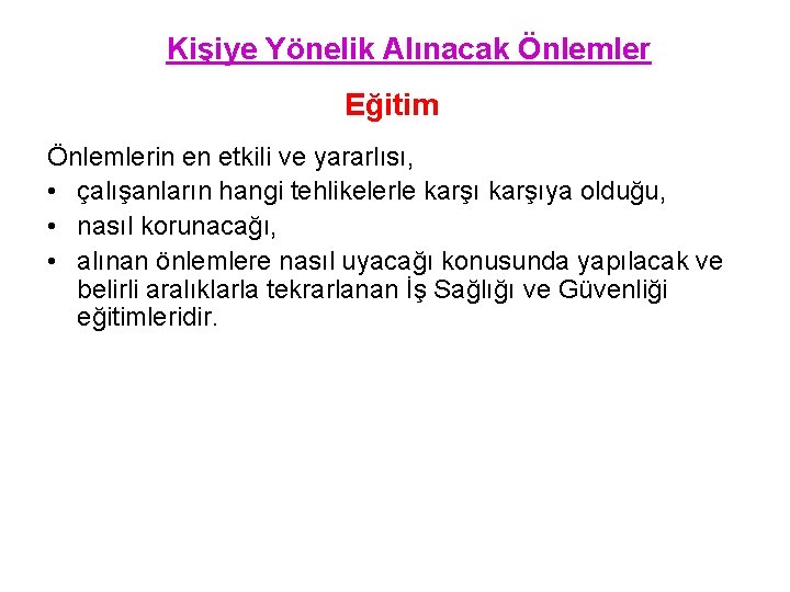 Kişiye Yönelik Alınacak Önlemler Eğitim Önlemlerin en etkili ve yararlısı, • çalışanların hangi tehlikelerle