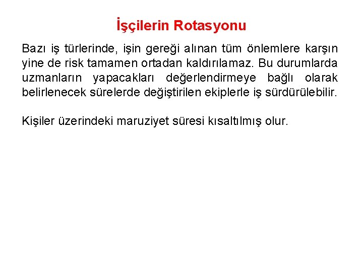 İşçilerin Rotasyonu Bazı iş türlerinde, işin gereği alınan tüm önlemlere karşın yine de risk