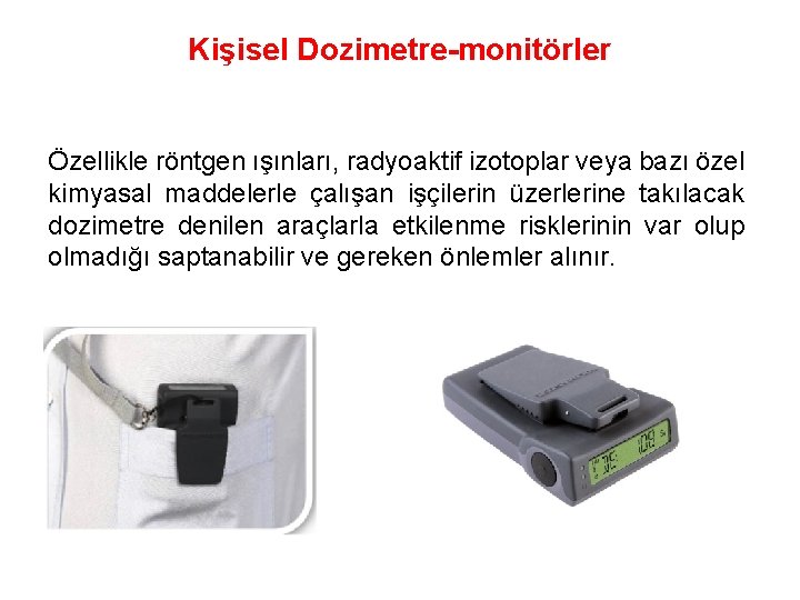 Kişisel Dozimetre monitörler Özellikle röntgen ışınları, radyoaktif izotoplar veya bazı özel kimyasal maddelerle çalışan