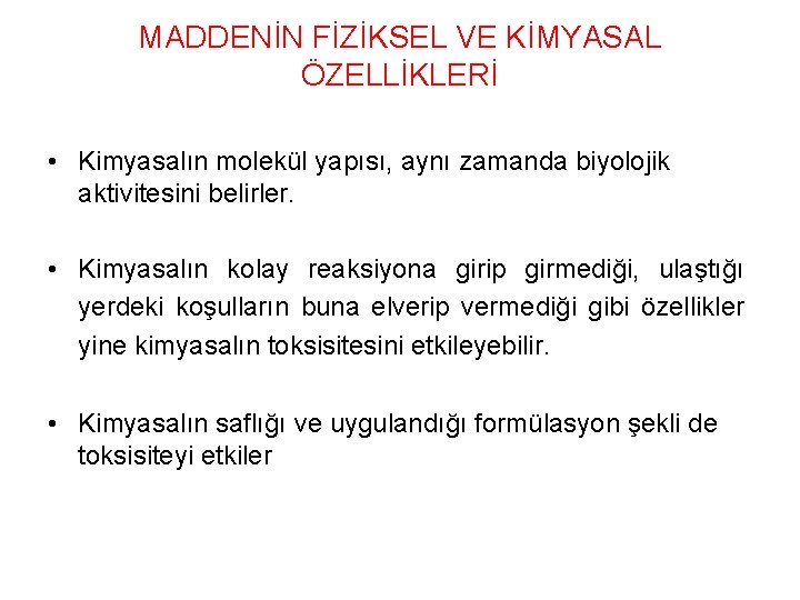 MADDENİN FİZİKSEL VE KİMYASAL ÖZELLİKLERİ • Kimyasalın molekül yapısı, aynı zamanda biyolojik aktivitesini belirler.