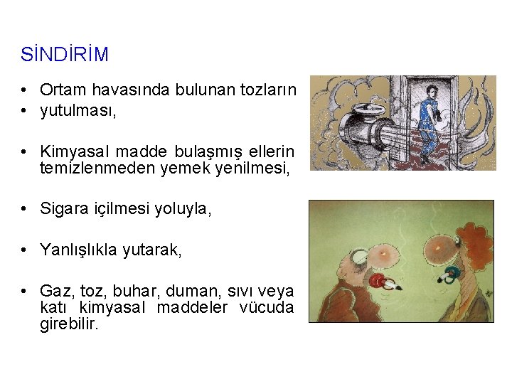 SİNDİRİM • Ortam havasında bulunan tozların • yutulması, • Kimyasal madde bulaşmış ellerin temizlenmeden