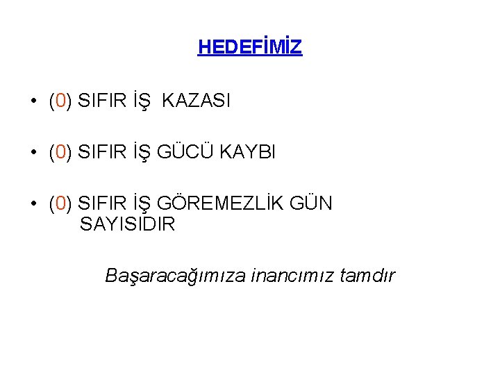 HEDEFİMİZ • (0) SIFIR İŞ KAZASI • (0) SIFIR İŞ GÜCÜ KAYBI • (0)