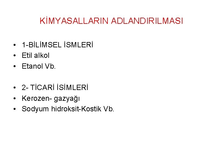 KİMYASALLARIN ADLANDIRILMASI • 1 -BİLİMSEL İSMLERİ • Etil alkol • Etanol Vb. • 2