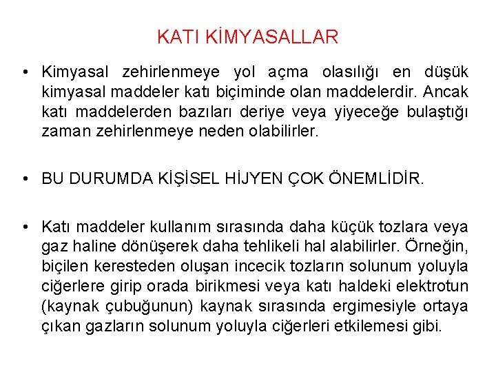 KATI KİMYASALLAR • Kimyasal zehirlenmeye yol açma olasılığı en düşük kimyasal maddeler katı biçiminde