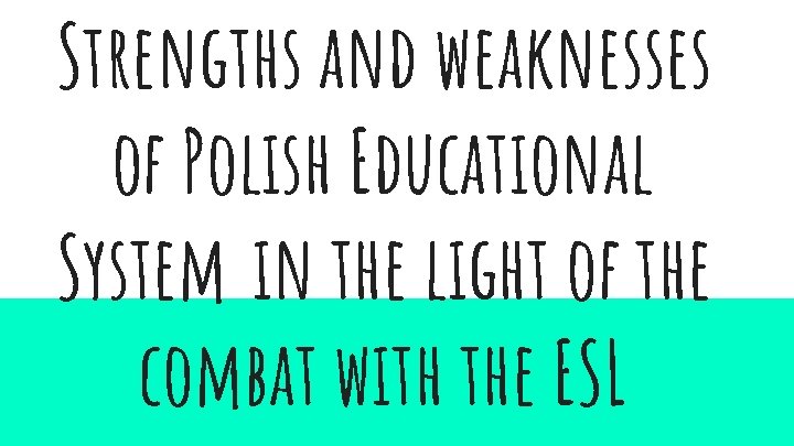 Strengths and weaknesses of Polish Educational System in the light of the combat with