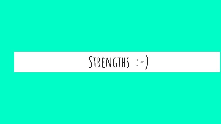 Strengths : -) 