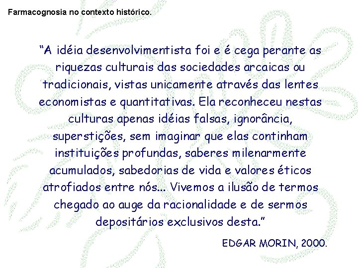 Farmacognosia no contexto histórico. “A idéia desenvolvimentista foi e é cega perante as riquezas