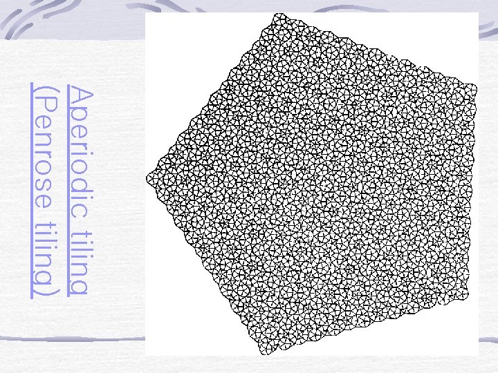 Aperiodic tiling (Penrose tiling) 