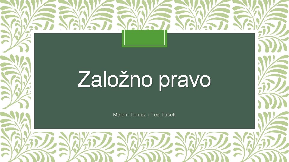 Založno pravo Melani Tomaz i Tea Tušek Založno pravo Melani Tomaz i Tea Tušek