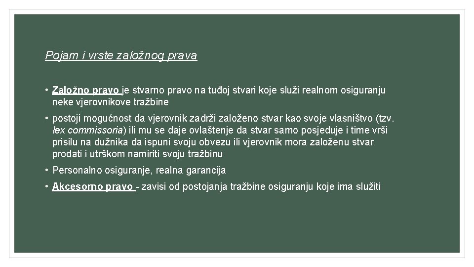 Pojam i vrste založnog prava • Založno pravo je stvarno pravo na tuđoj stvari Pojam i vrste založnog prava • Založno pravo je stvarno pravo na tuđoj stvari