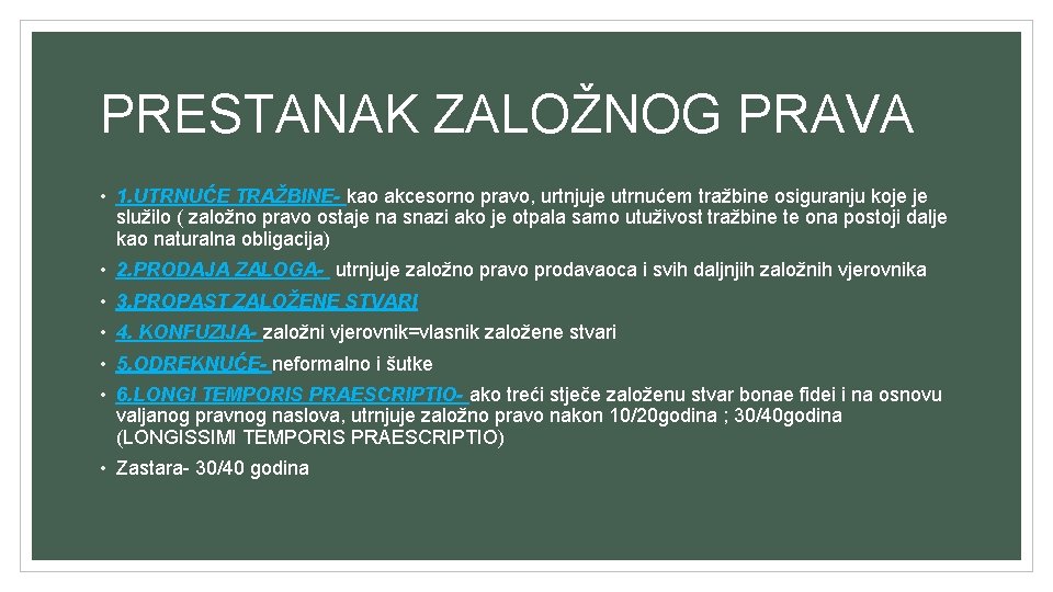 PRESTANAK ZALOŽNOG PRAVA • 1. UTRNUĆE TRAŽBINE- kao akcesorno pravo, urtnjuje utrnućem tražbine osiguranju PRESTANAK ZALOŽNOG PRAVA • 1. UTRNUĆE TRAŽBINE- kao akcesorno pravo, urtnjuje utrnućem tražbine osiguranju